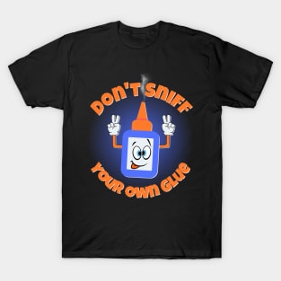 Don't Sniff Your Own Glue T-Shirt